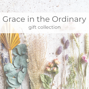 Grace in the Ordinary--a Mother's Day Mini Gift collection
